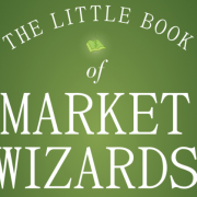 The Little Book of Market Wizards — Lessons from the Greatest Traders